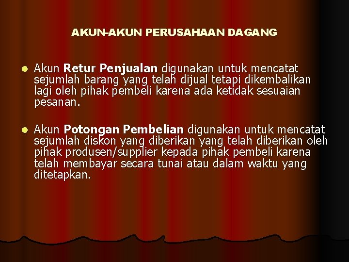 AKUN-AKUN PERUSAHAAN DAGANG l Akun Retur Penjualan digunakan untuk mencatat sejumlah barang yang telah