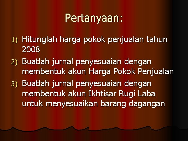 Pertanyaan: Hitunglah harga pokok penjualan tahun 2008 2) Buatlah jurnal penyesuaian dengan membentuk akun