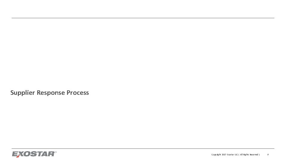 Supplier Response Process Copyright 2017 Exostar LLC | All Rights Reserved | 9 
