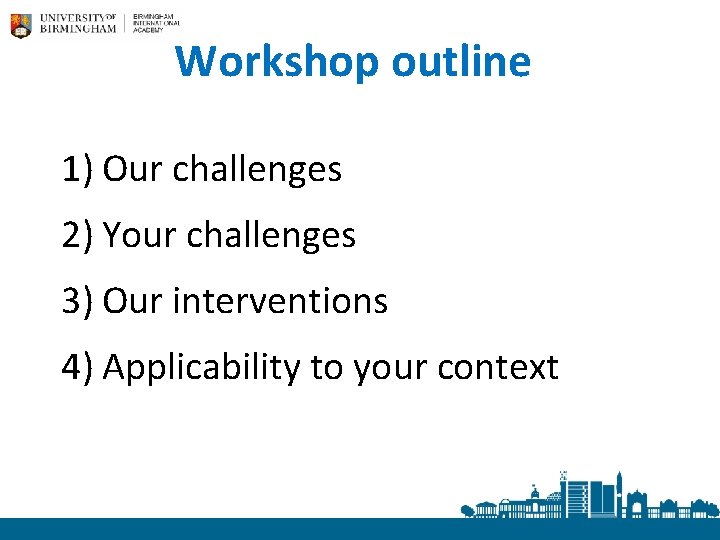 Workshop outline 1) Our challenges 2) Your challenges 3) Our interventions 4) Applicability to