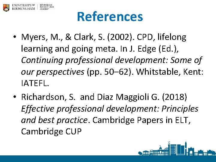 References • Myers, M. , & Clark, S. (2002). CPD, lifelong learning and going