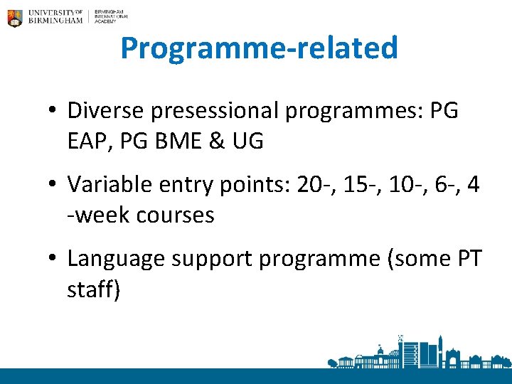 Programme-related • Diverse presessional programmes: PG EAP, PG BME & UG • Variable entry