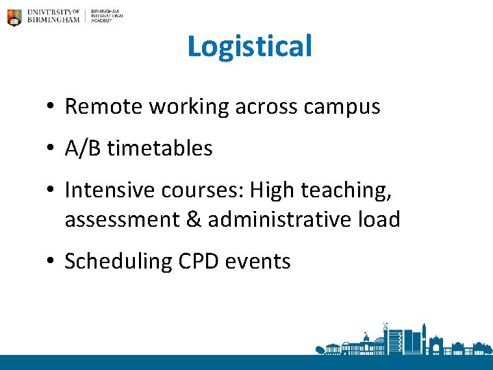 Logistical • Remote working across campus • A/B timetables • Intensive courses: High teaching,