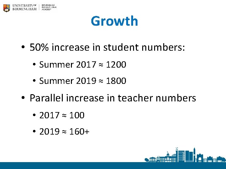 Growth • 50% increase in student numbers: • Summer 2017 ≈ 1200 • Summer