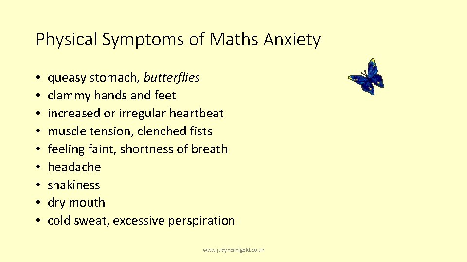 Physical Symptoms of Maths Anxiety • • • queasy stomach, butterflies clammy hands and