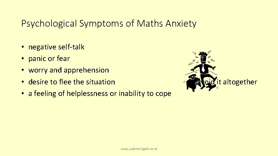 Psychological Symptoms of Maths Anxiety • • • negative self-talk panic or fear worry