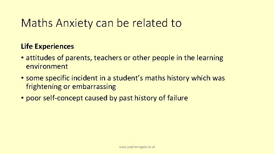 Maths Anxiety can be related to Life Experiences • attitudes of parents, teachers or