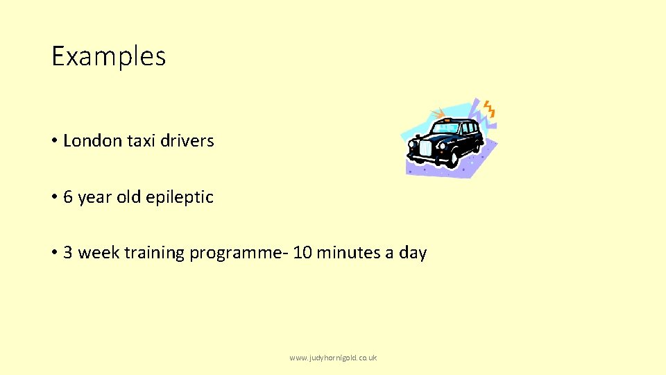 Examples • London taxi drivers • 6 year old epileptic • 3 week training
