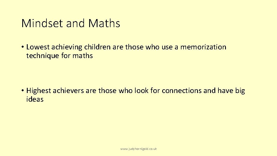 Mindset and Maths • Lowest achieving children are those who use a memorization technique