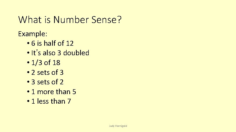 What is Number Sense? Example: • 6 is half of 12 • It’s also