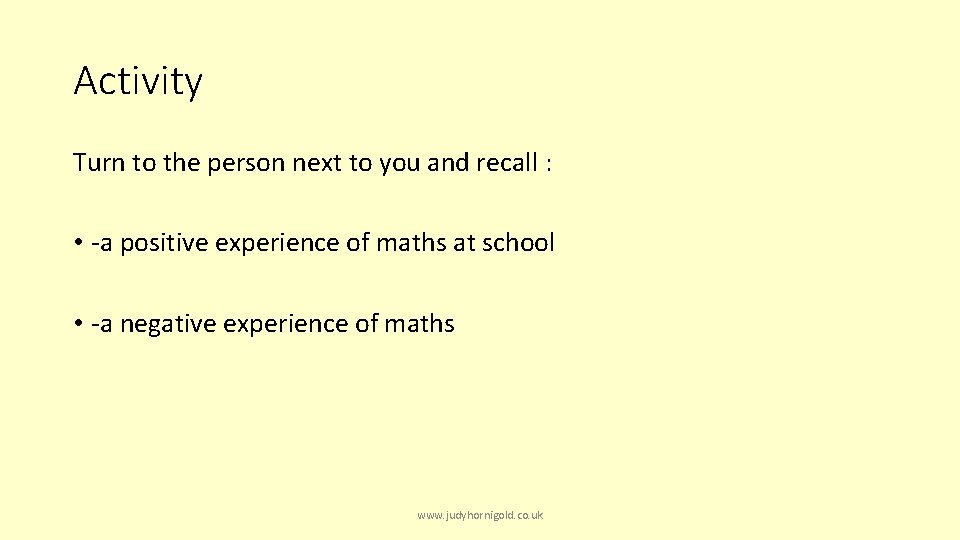Activity Turn to the person next to you and recall : • -a positive