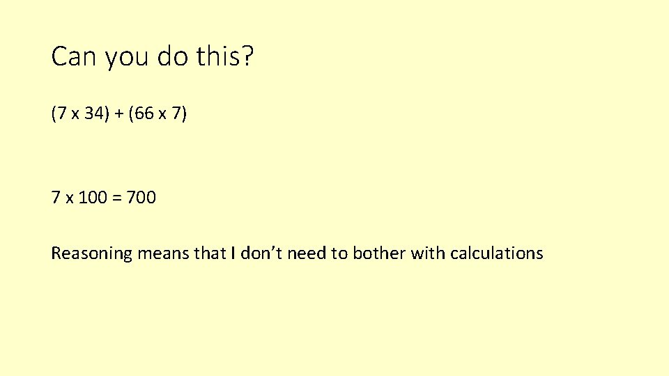 Can you do this? (7 x 34) + (66 x 7) 7 x 100