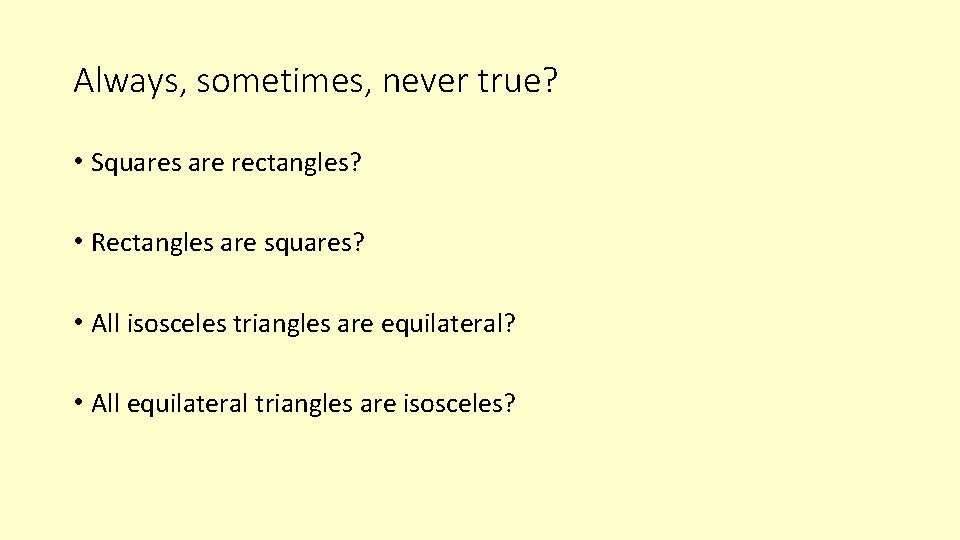 Always, sometimes, never true? • Squares are rectangles? • Rectangles are squares? • All