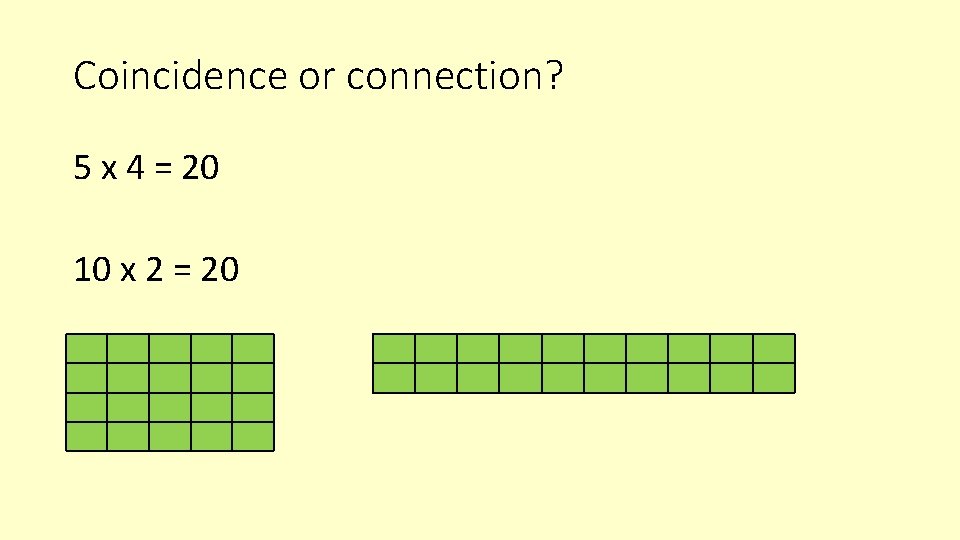 Coincidence or connection? 5 x 4 = 20 10 x 2 = 20 