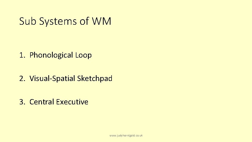 Sub Systems of WM 1. Phonological Loop 2. Visual-Spatial Sketchpad 3. Central Executive www.