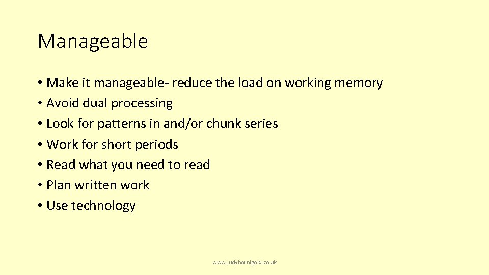 Manageable • Make it manageable- reduce the load on working memory • Avoid dual
