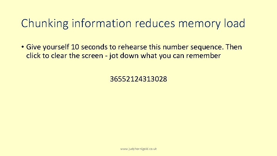 Chunking information reduces memory load • Give yourself 10 seconds to rehearse this number