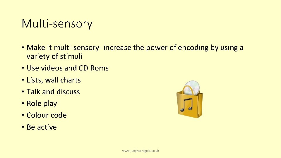 Multi-sensory • Make it multi-sensory- increase the power of encoding by using a variety