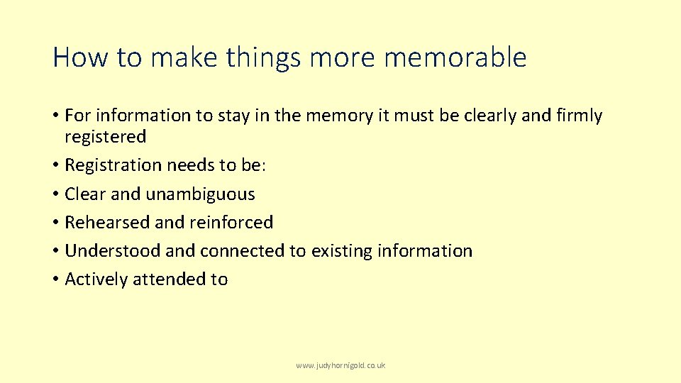 How to make things more memorable • For information to stay in the memory