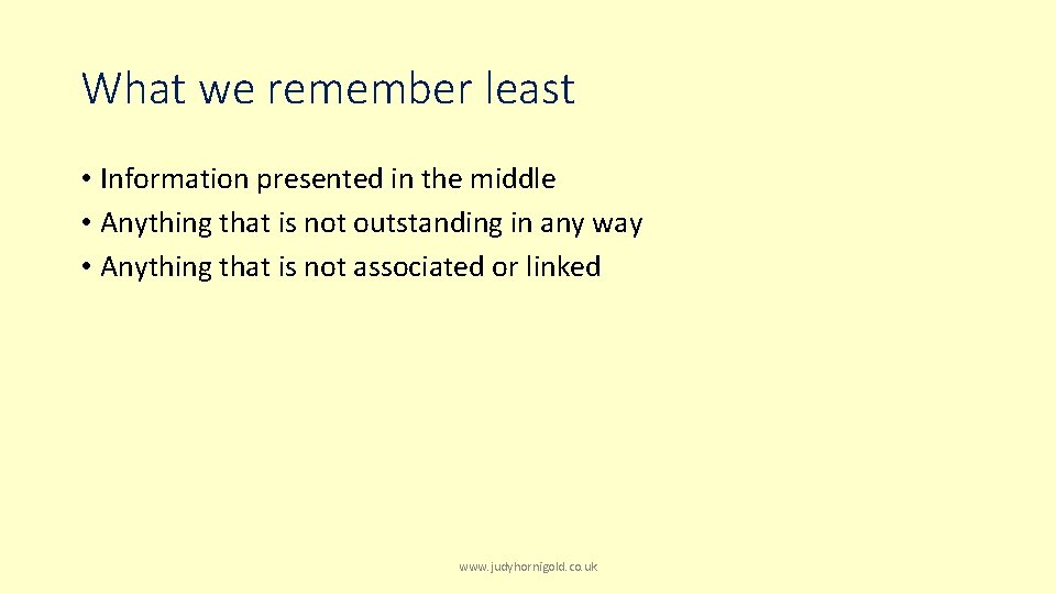 What we remember least • Information presented in the middle • Anything that is