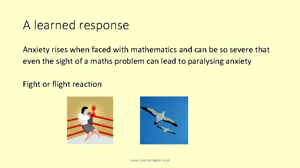 A learned response Anxiety rises when faced with mathematics and can be so severe