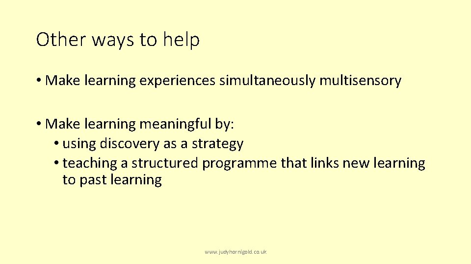 Other ways to help • Make learning experiences simultaneously multisensory • Make learning meaningful