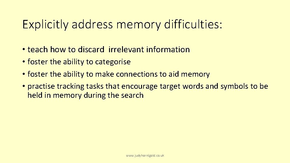 Explicitly address memory difficulties: • teach how to discard irrelevant information • foster the