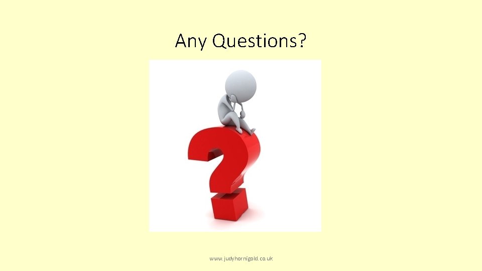 Any Questions? www. judyhornigold. co. uk 