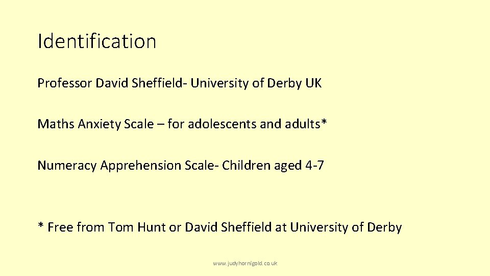 Identification Professor David Sheffield- University of Derby UK Maths Anxiety Scale – for adolescents