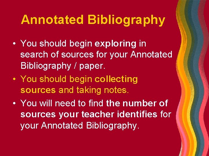 Annotated Bibliography • You should begin exploring in search of sources for your Annotated