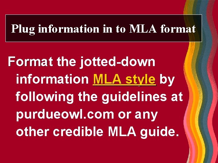 Plug information in to MLA format Format the jotted-down information MLA style by following