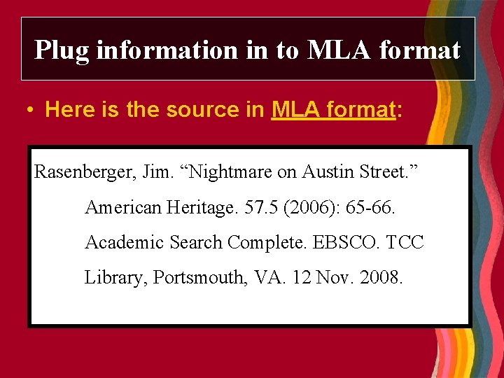 Plug information in to MLA format • Here is the source in MLA format: