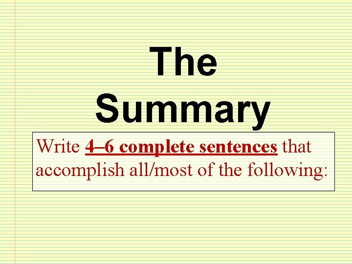 The Summary Write 4– 6 complete sentences that accomplish all/most of the following: 