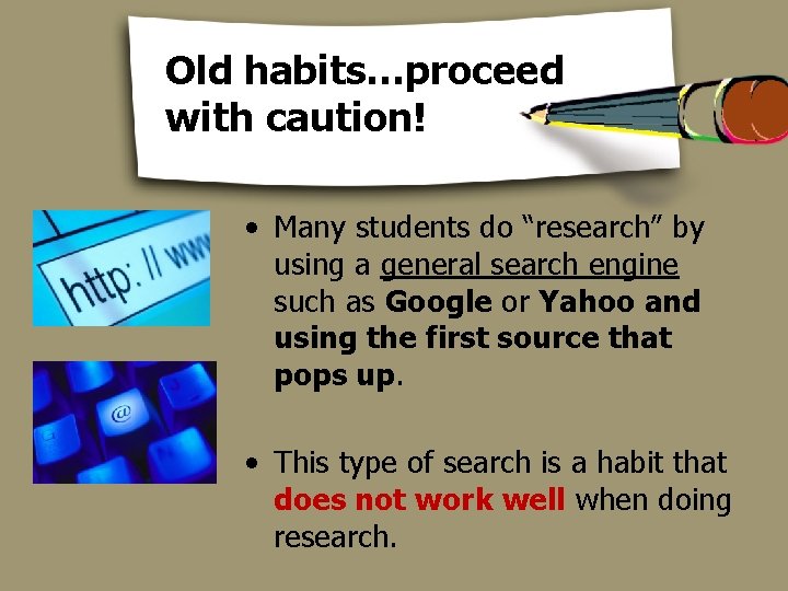 Old habits…proceed with caution! • Many students do “research” by using a general search