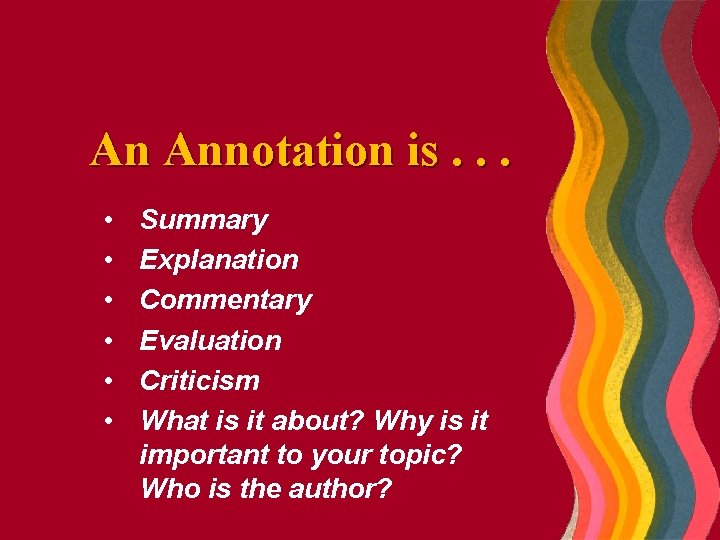 An Annotation is. . . • • • Summary Explanation Commentary Evaluation Criticism What