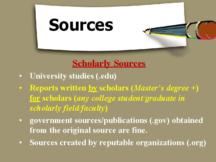 Sources Scholarly Sources • University studies (. edu) • Reports written by scholars (Master’s