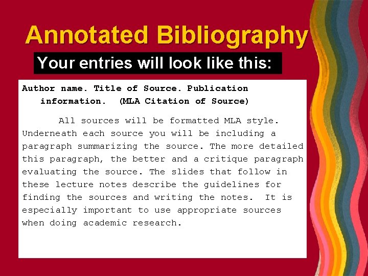 Annotated Bibliography Your entries will look like this: Author name. Title of Source. Publication