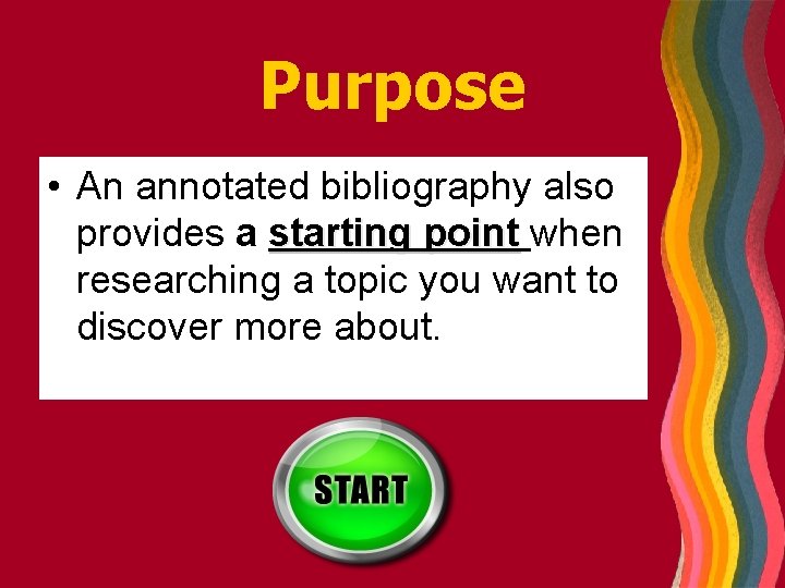 Purpose • An annotated bibliography also provides a starting point when researching a topic