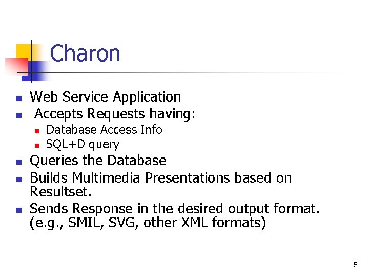 Charon n n Web Service Application Accepts Requests having: n n n Database Access