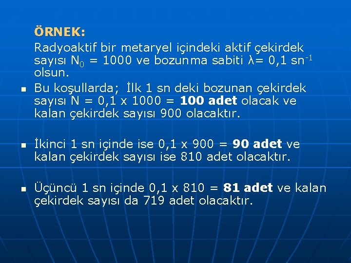 n n n ÖRNEK: Radyoaktif bir metaryel içindeki aktif çekirdek sayısı N 0 =