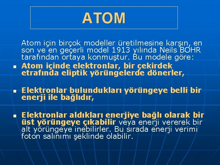 ATOM n n n Atom için birçok modeller üretilmesine karşın, en son ve en