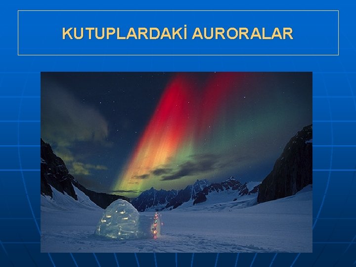 KUTUPLARDAKİ AURORALAR 