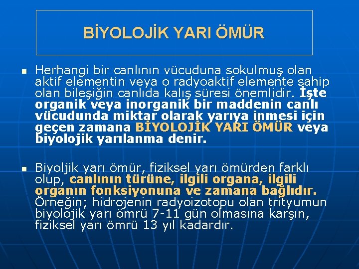 BİYOLOJİK YARI ÖMÜR n n Herhangi bir canlının vücuduna sokulmuş olan aktif elementin veya