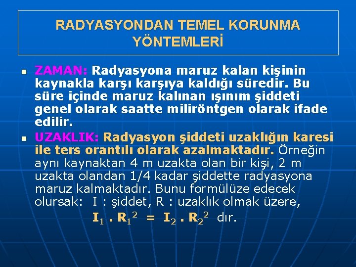 RADYASYONDAN TEMEL KORUNMA YÖNTEMLERİ n n ZAMAN: Radyasyona maruz kalan kişinin kaynakla karşıya kaldığı