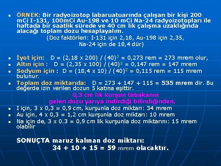 n n n n ÖRNEK: Bir radyoizotop labaruatuarında çalışan bir kişi 200 m. Ci