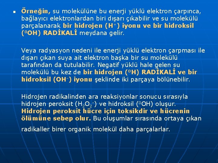 n Örneğin, su molekülüne bu enerji yüklü elektron çarpınca, bağlayıcı elektronlardan biri dışarı çıkabilir