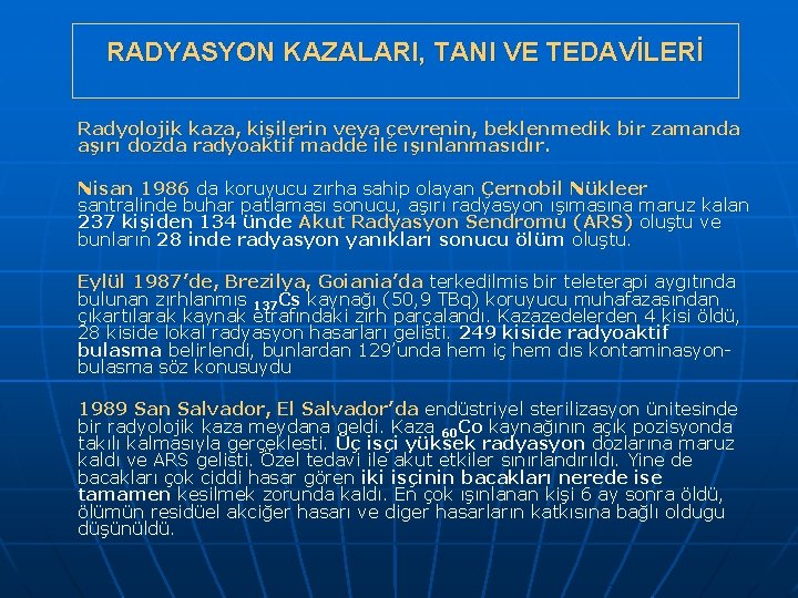 RADYASYON KAZALARI, TANI VE TEDAVİLERİ Radyolojik kaza, kişilerin veya çevrenin, beklenmedik bir zamanda aşırı