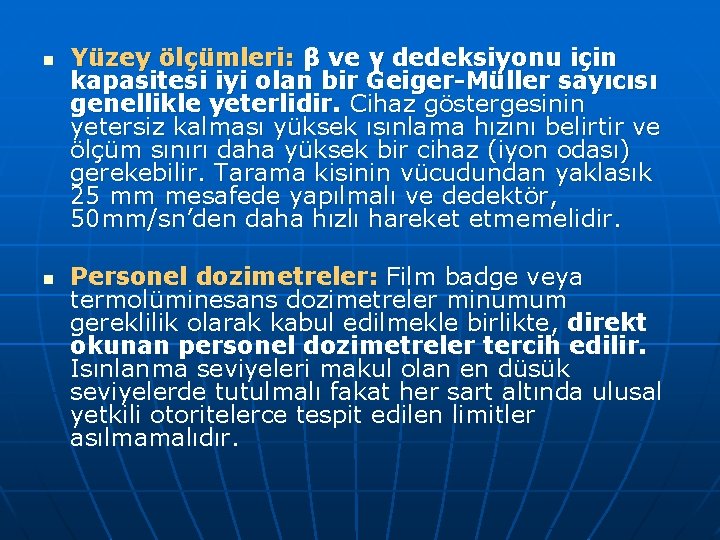 n n Yüzey ölçümleri: β ve γ dedeksiyonu için kapasitesi iyi olan bir Geiger-Müller