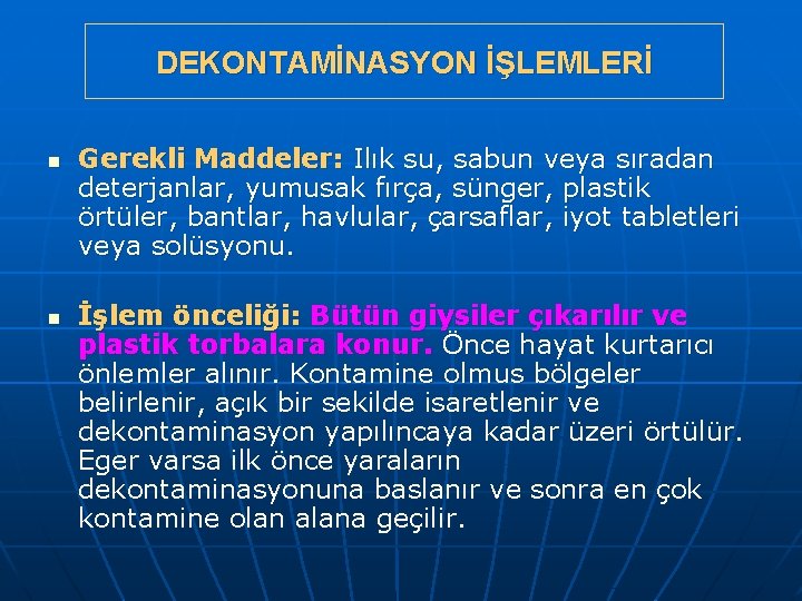 DEKONTAMİNASYON İŞLEMLERİ n n Gerekli Maddeler: Ilık su, sabun veya sıradan deterjanlar, yumusak fırça,