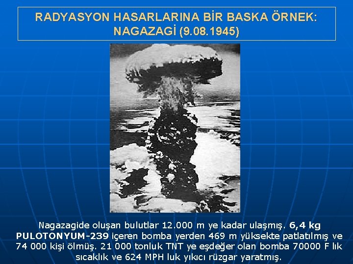 RADYASYON HASARLARINA BİR BASKA ÖRNEK: NAGAZAGİ (9. 08. 1945) Nagazagide oluşan bulutlar 12. 000